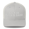 Oh for Fuck's Sake - Trucker Cap