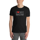 I Love My Mom | Short-Sleeve Unisex T-Shirt