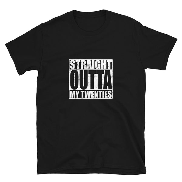 Straight Outta My twenties | Short-Sleeve Unisex T-Shirt
