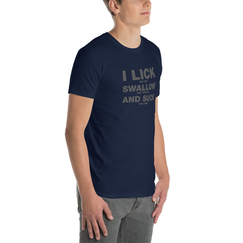 I Lick The Salt Swallow The Tequila And Suck The Lime | Short-Sleeve Unisex T-Shirt