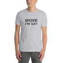 Move I'm Gay | Short-Sleeve Unisex T-Shirt