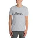 I Can't. I Have Plans. In The Garage. | Short-Sleeve Unisex T-Shirt