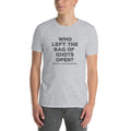 Who Left The Bag Of Idiots Open? Seriously They're Everywhere | Short-Sleeve Unisex T-Shirt
