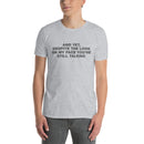 And Yet, Despite The Look On My Face You're Still Talking | Unisex T-Shirt