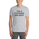I'm A Fucking Delight | Short-Sleeve Unisex T-Shirt