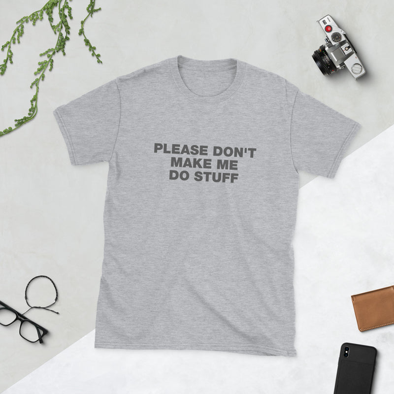 Please Don't Make Me Do Stuff | Short-Sleeve Unisex T-Shirt