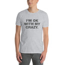 I'm Ok With My Crazy. | Short-Sleeve Unisex T-Shirt