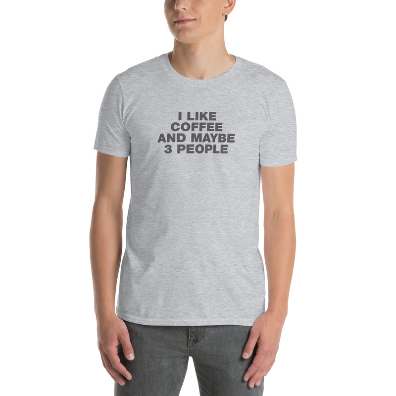 I Like Coffee And Maybe 3 People | Short-Sleeve Unisex T-Shirt