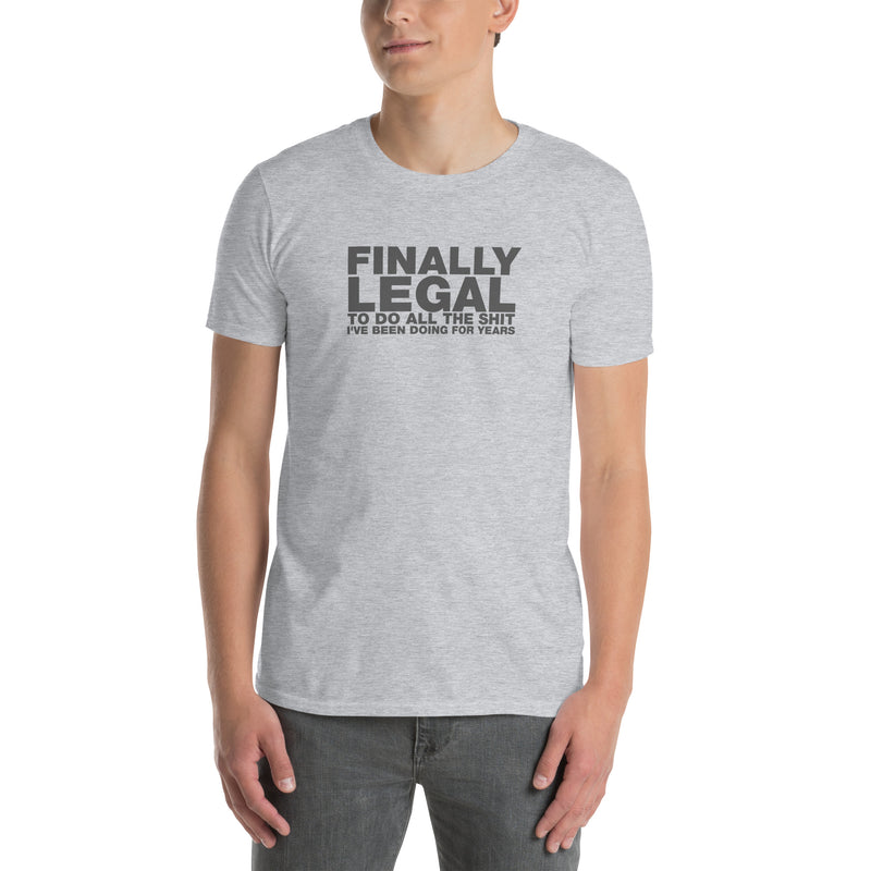 Finally Legal To Do All The Shit I've Been Doing For Years | Short-Sleeve Unisex T-Shirt