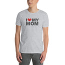 I Love My Mom | Short-Sleeve Unisex T-Shirt