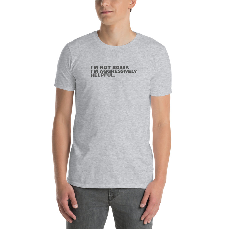 I'm Not Bossy. I'm Aggressively Helpful. | Short-Sleeve Unisex T-Shirt