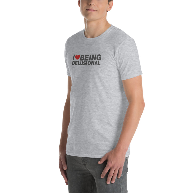 I Love Being Delusional | Short-Sleeve Unisex T-Shirt