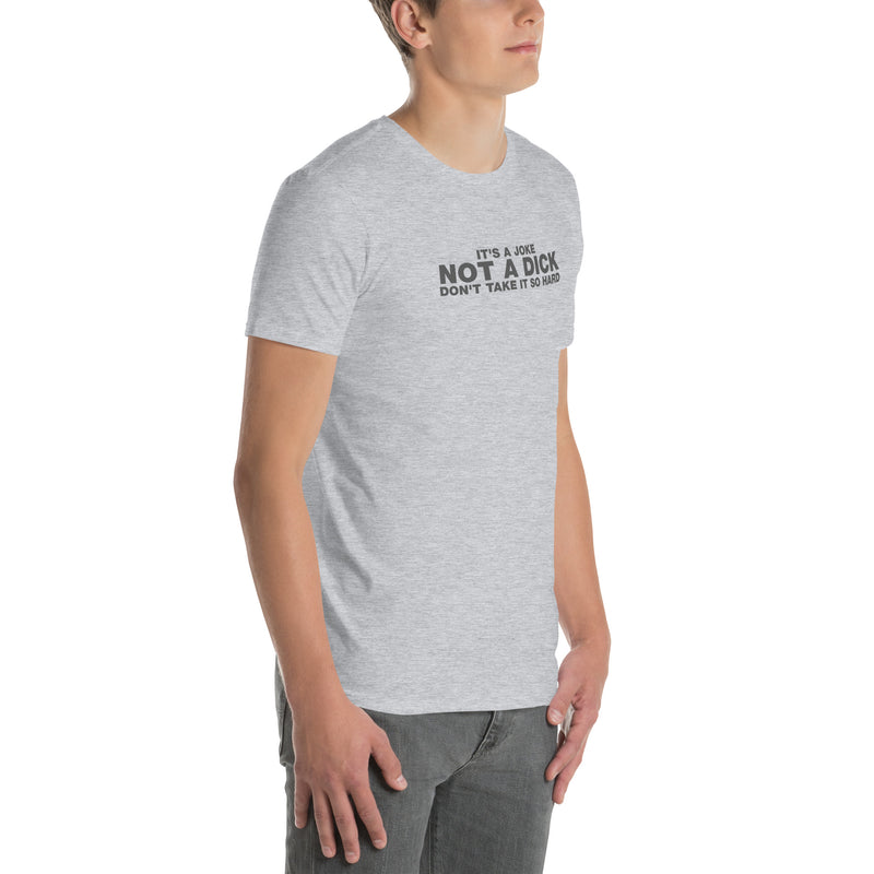 It's A Joke Not A Dick Don't Take It So Hard | Short-Sleeve Unisex T-Shirt