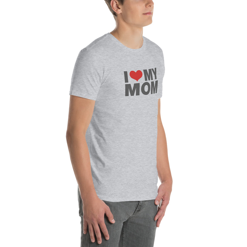 I Love My Mom | Short-Sleeve Unisex T-Shirt