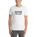Move I'm Gay | Short-Sleeve Unisex T-Shirt