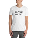 Move I'm Gay | Short-Sleeve Unisex T-Shirt