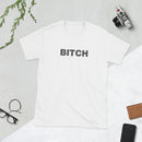Bitch | Short-Sleeve Unisex T-Shirt