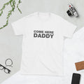 Come Here Daddy | Short-Sleeve Unisex T-Shirt