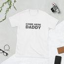 Come Here Daddy | Short-Sleeve Unisex T-Shirt
