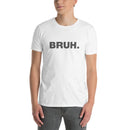 Bruh. | Short-Sleeve Unisex T-Shirt