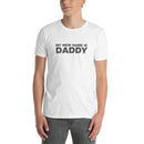 My Name Is Daddy | Short-Sleeve Unisex T-Shirt