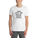 Who Left The Bag Of Idiots Open? Seriously They're Everywhere | Short-Sleeve Unisex T-Shirt