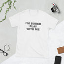 I'm Bored Play With Me | Short-Sleeve Unisex T-Shirt