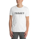 Spank Me, Trust Me I Deserve It | Short-Sleeve Unisex T-Shirt