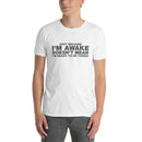Just Because I'm Awake Doesn't Mean I'm Ready To Do Things | Short-Sleeve Unisex T-Shirt