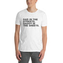 Dad In The Streets. Daddy In The Sheets. | Short-Sleeve Unisex T-Shirt