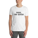 Nah, I'm Good | Short-Sleeve Unisex T-Shirt