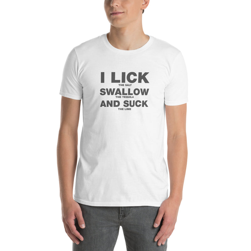 I Lick The Salt Swallow The Tequila And Suck The Lime | Short-Sleeve Unisex T-Shirt