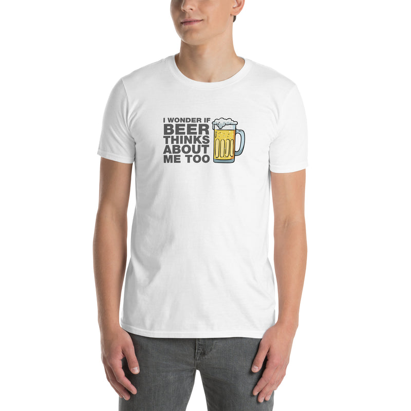 I Wonder If Beer Thinks About Me Too | Short-Sleeve Unisex T-Shirt