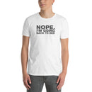 Nope. I'm Going Back To Bed | Short-Sleeve Unisex T-Shirt