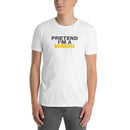 Pretend I'm A Minion | Short-Sleeve Unisex T-Shirt