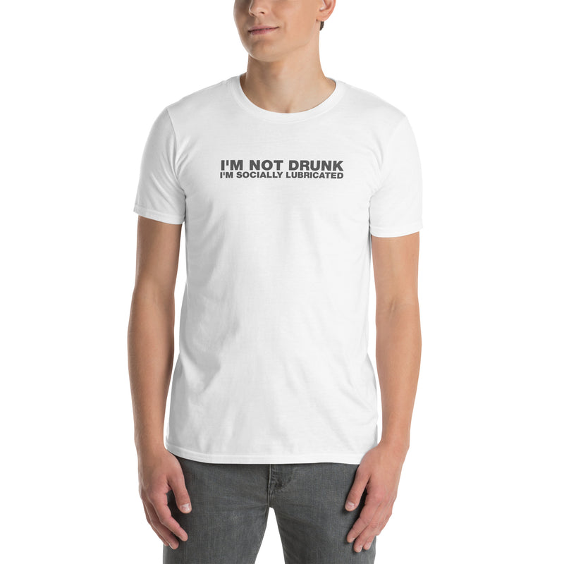 I'm Not Drunk I'm Socially Lubricated | Short-Sleeve Unisex T-Shirt