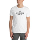 I'm Working On It | Short-Sleeve Unisex T-Shirt