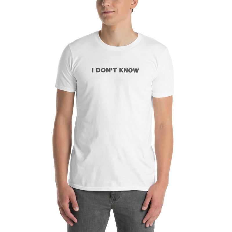 I Don't Know | Short-Sleeve Unisex T-Shirt