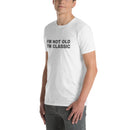 I'm Not Old I'm Classic | Short-Sleeve Unisex T-Shirt