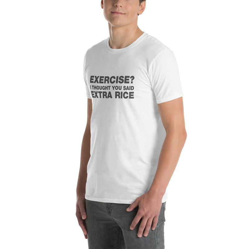 Exercise? I thought You Said Extra Rice | Short-Sleeve Unisex T-Shirt