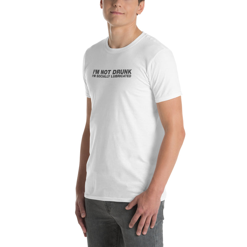 I'm Not Drunk I'm Socially Lubricated | Short-Sleeve Unisex T-Shirt