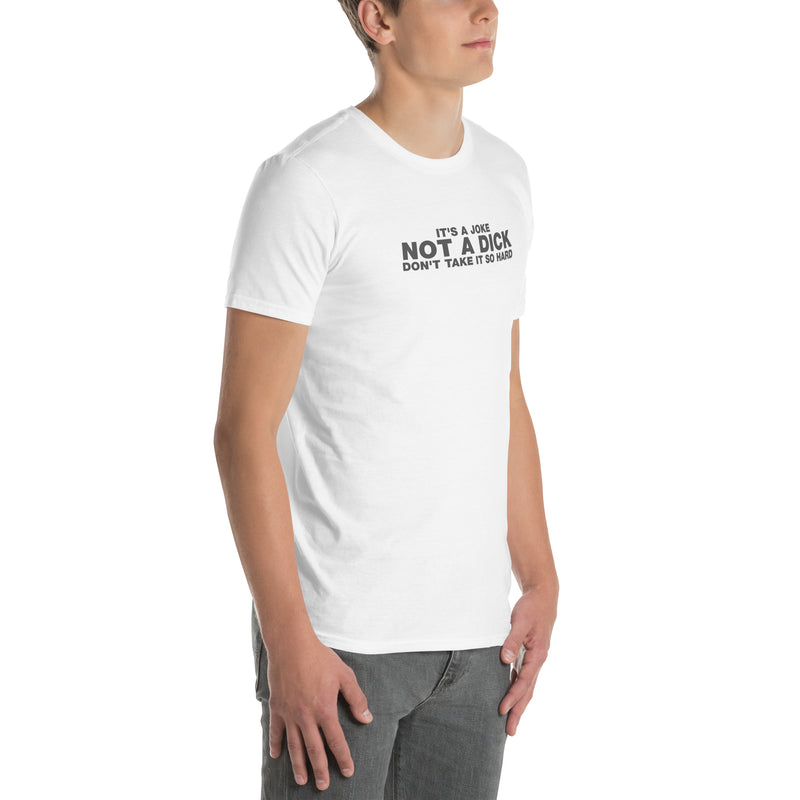 It's A Joke Not A Dick Don't Take It So Hard | Short-Sleeve Unisex T-Shirt