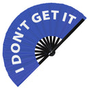I Don't Get It | Hand Fan foldable bamboo gifts Festival accessories Rave handheld event Clack fans