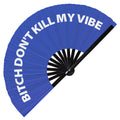 Bitch Don't Kill My Vibe | Hand Fan foldable bamboo gifts Festival accessories Rave handheld event Clack fans