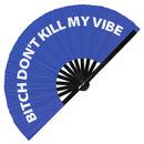 Bitch Don't Kill My Vibe Bamboo hand fan
