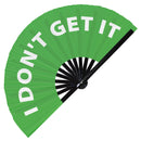 I Don't Get It | Hand Fan foldable bamboo gifts Festival accessories Rave handheld event Clack fans