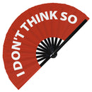 I Don't Think So Fan foldable bamboo circuit rave hand fans funny gag slang words expressions statement outfit party supply gear gifts music festival event rave accessories essential for men and women wear