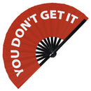 You Don't Get It Bamboo hand fan