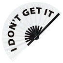 I Don't Get It | Hand Fan foldable bamboo gifts Festival accessories Rave handheld event Clack fans