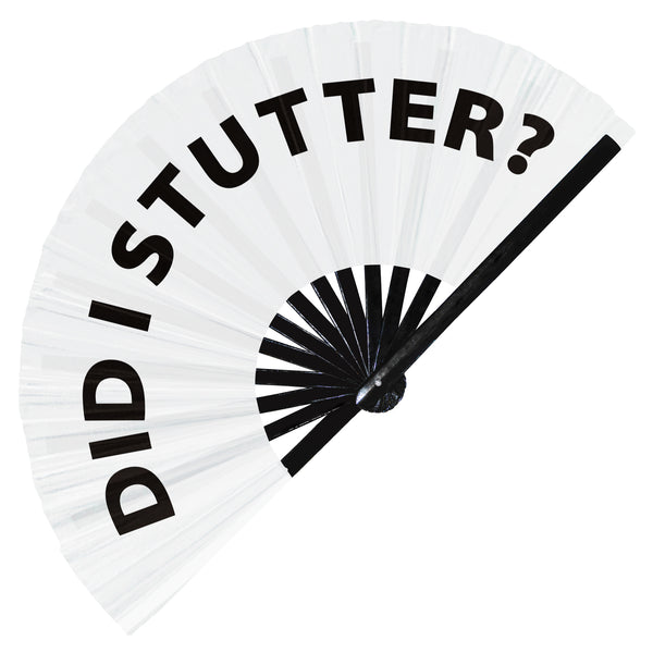 Did I Stutter? | Hand Fan foldable bamboo gifts Festival accessories Rave handheld event Clack fans